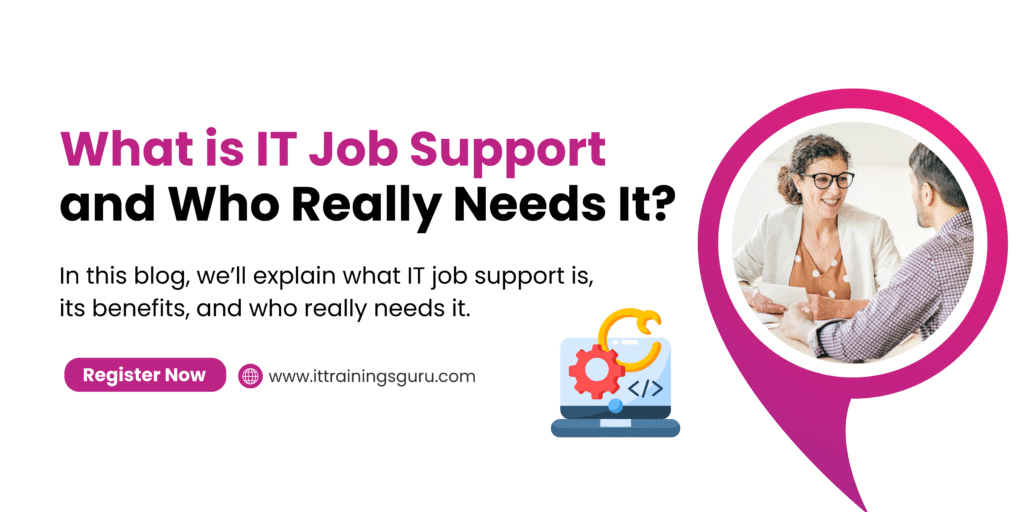 What is IT Job Support and Who Really Needs It?